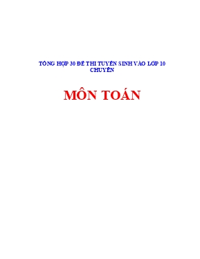Tổng hợp 30 đề thi vào lớp 10 chuyên  Môn Toán